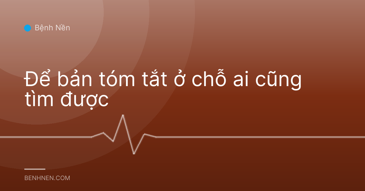 Để bản tóm tắt ở chỗ ai cũng tìm được