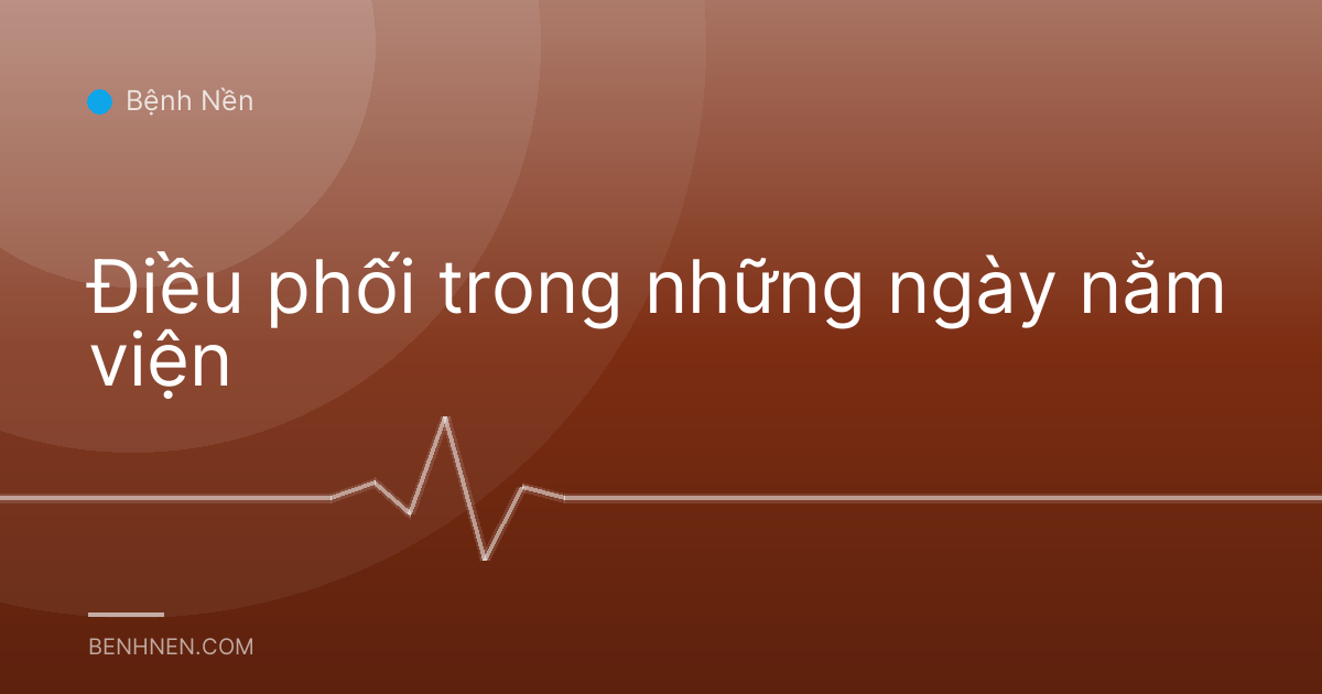 Điều phối trong những ngày nằm viện