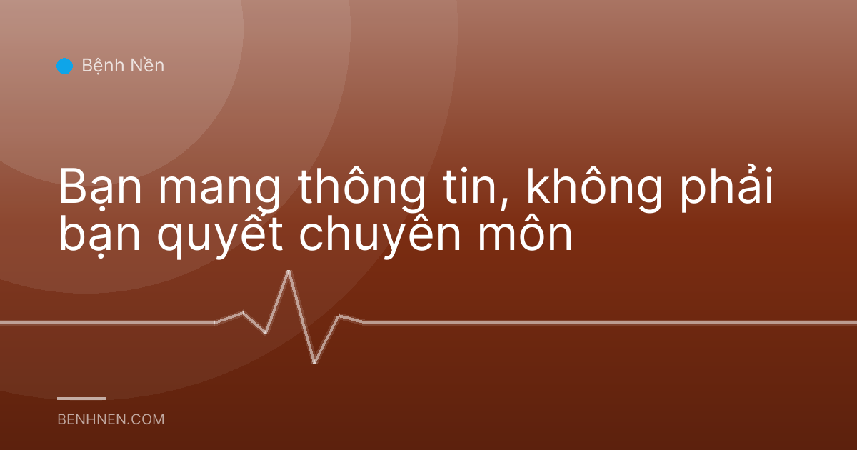 Bạn mang thông tin, không phải bạn quyết chuyên môn