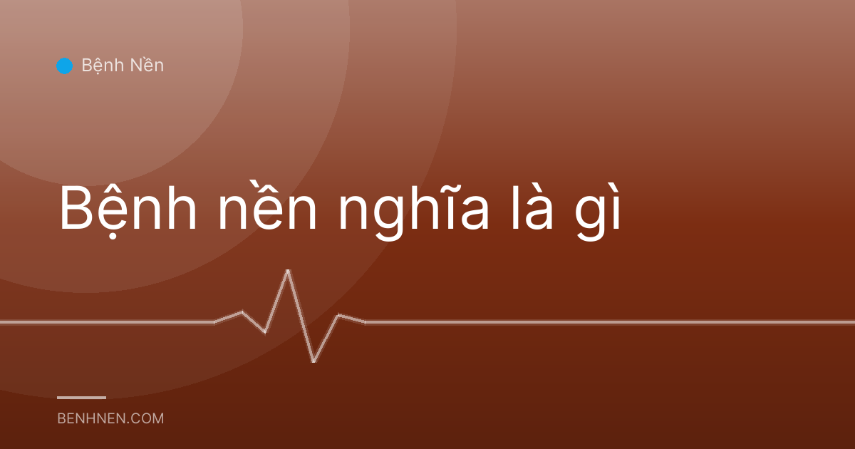 Bệnh nền nghĩa là gì