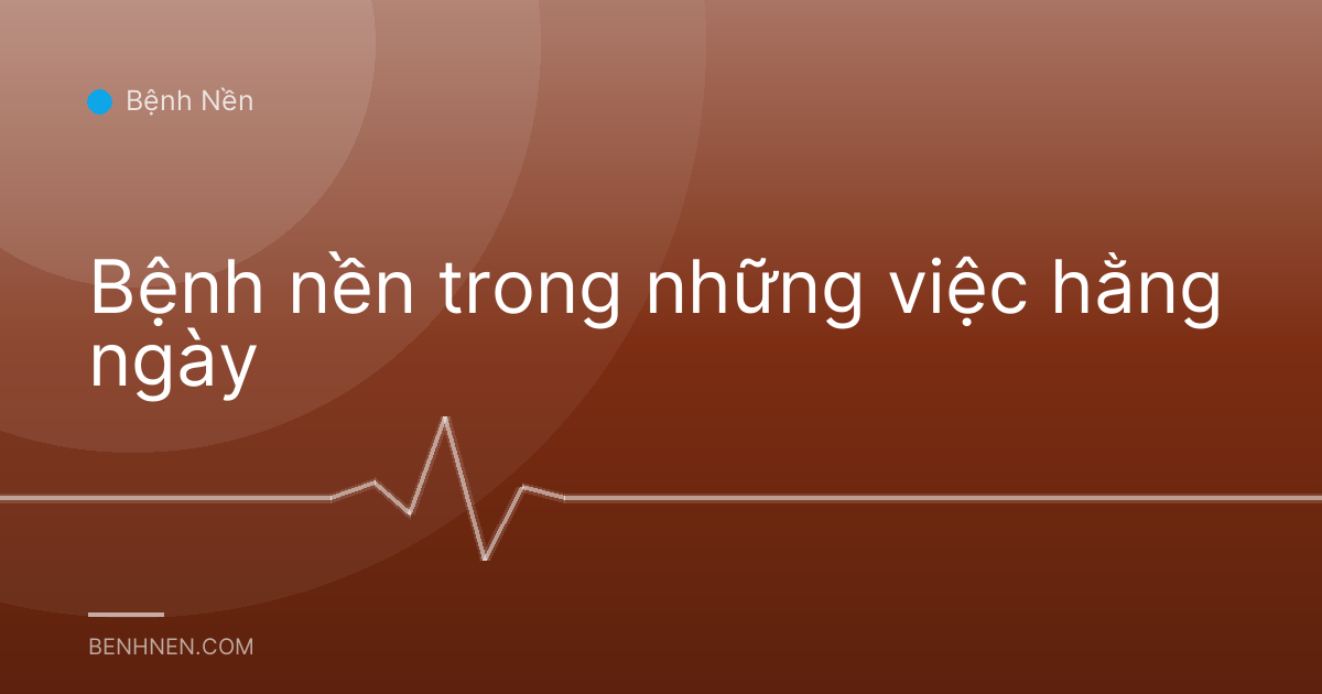 Bệnh nền trong những việc hằng ngày