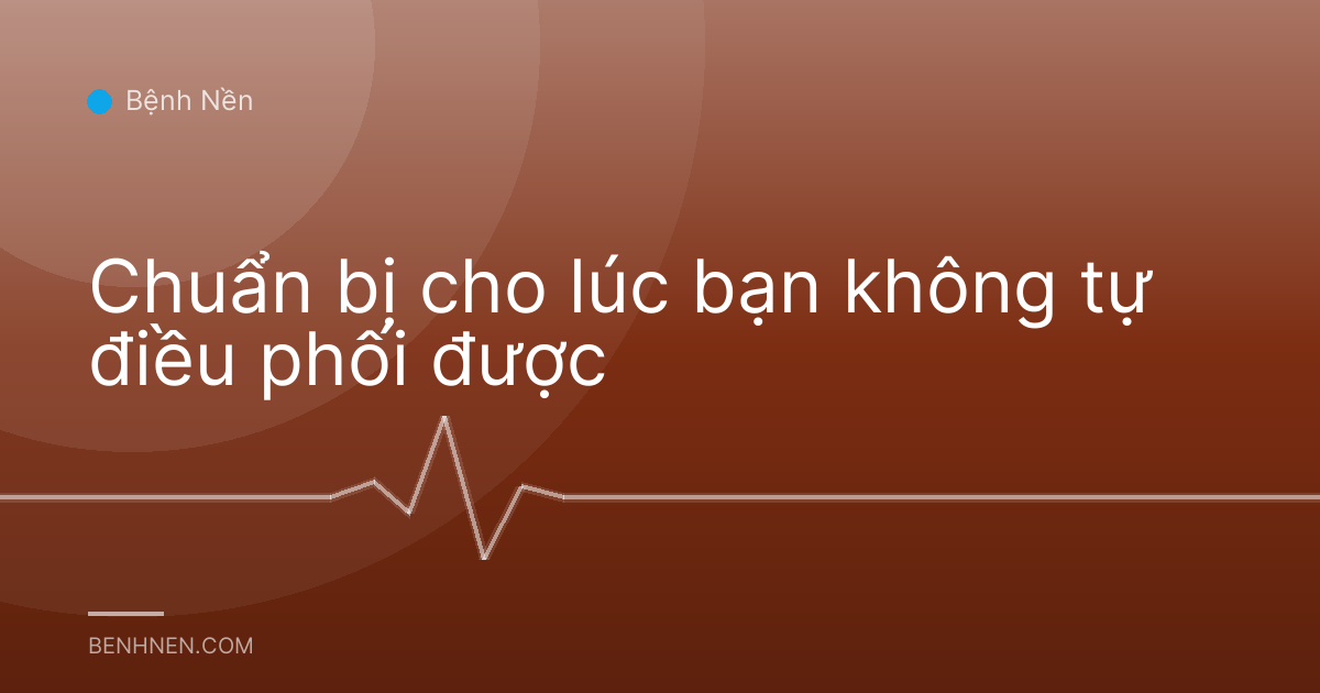 Chuẩn bị cho lúc bạn không tự điều phối được
