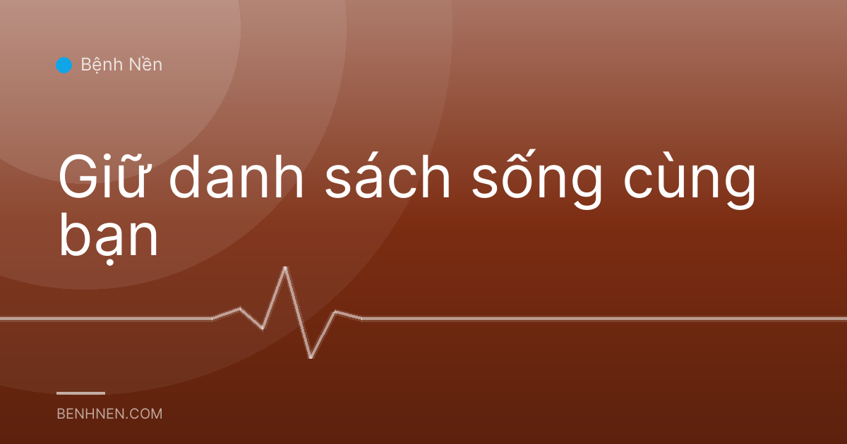 Giữ danh sách sống cùng bạn
