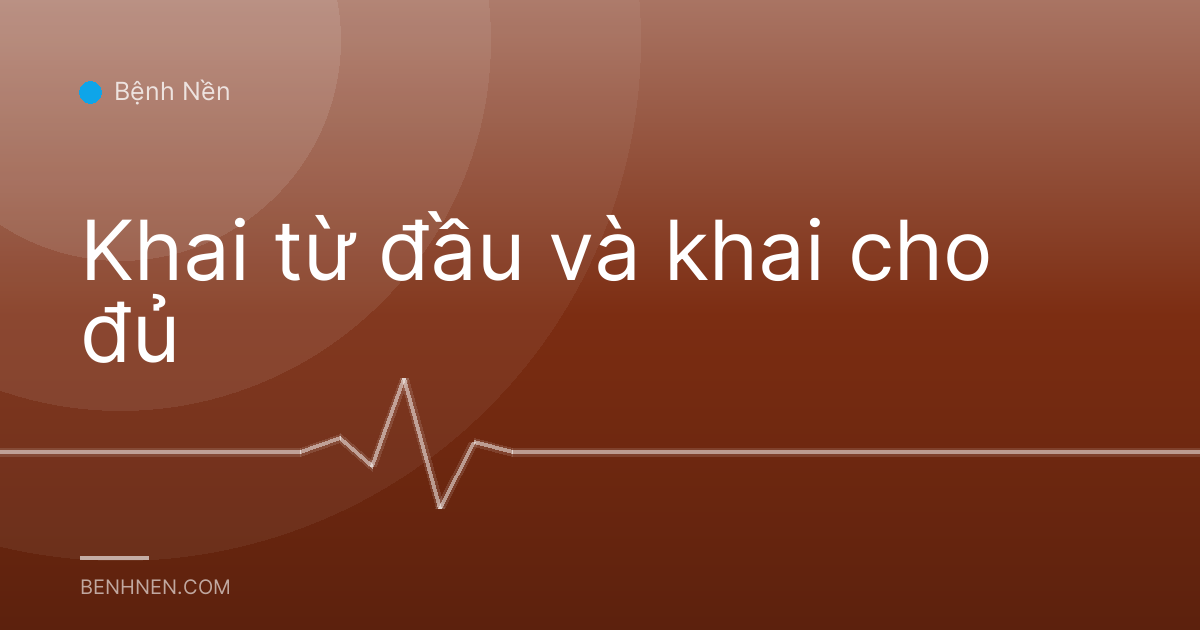 Khai từ đầu và khai cho đủ