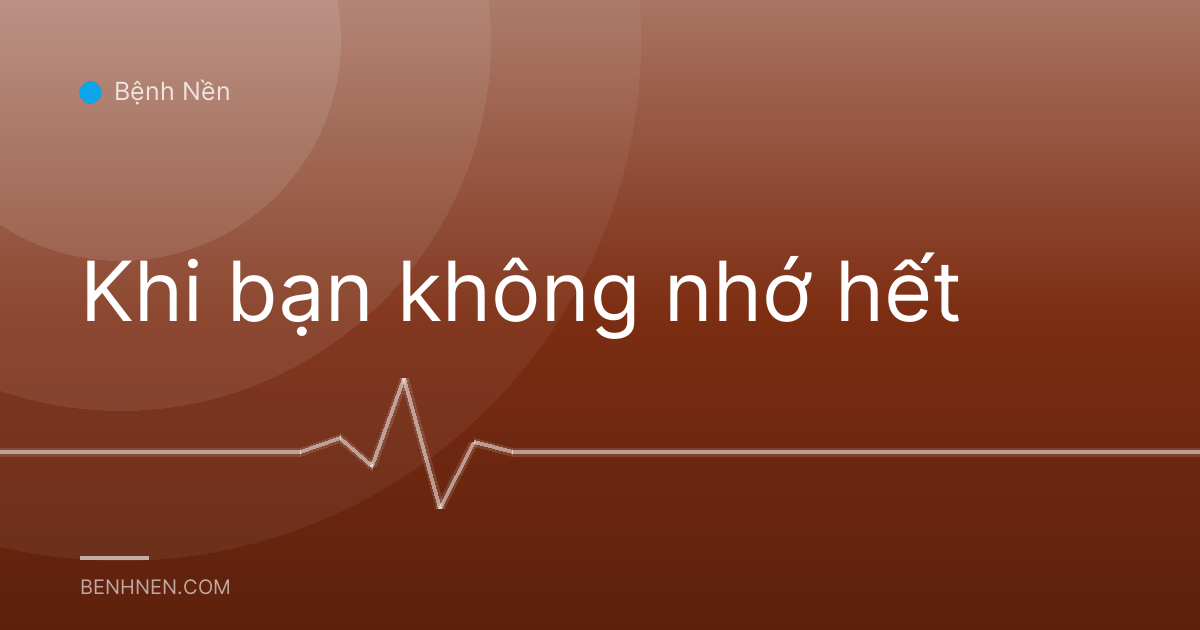 Khi bạn không nhớ hết