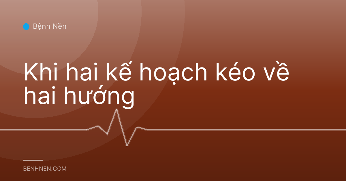 Khi hai kế hoạch kéo về hai hướng