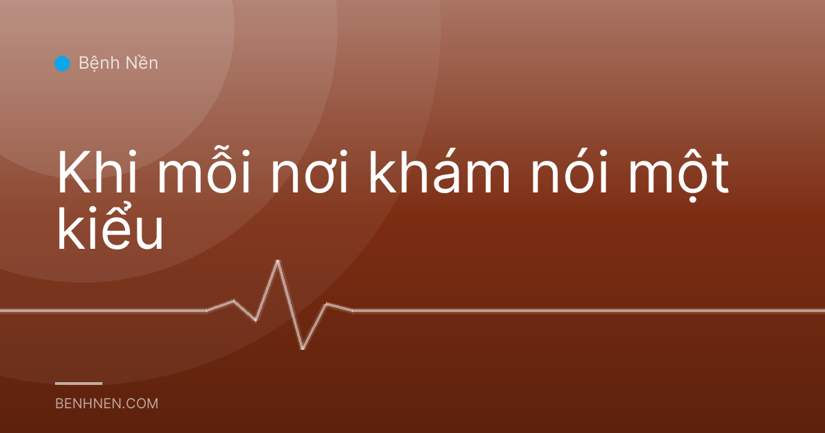 Khi mỗi nơi khám nói một kiểu