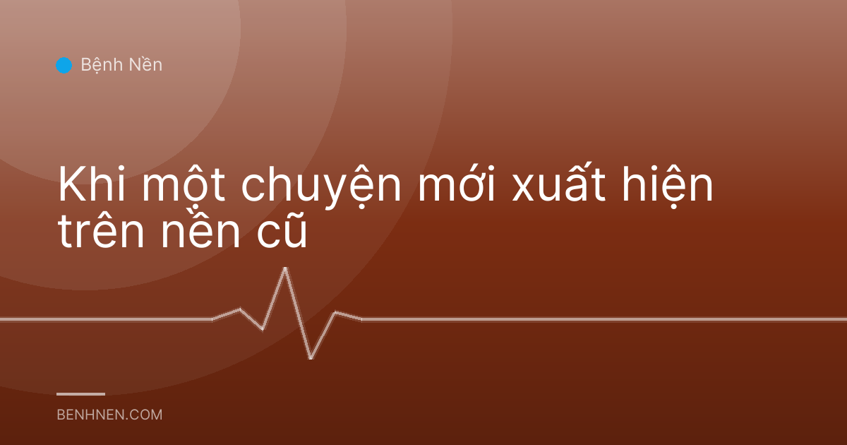 Khi một chuyện mới xuất hiện trên nền cũ