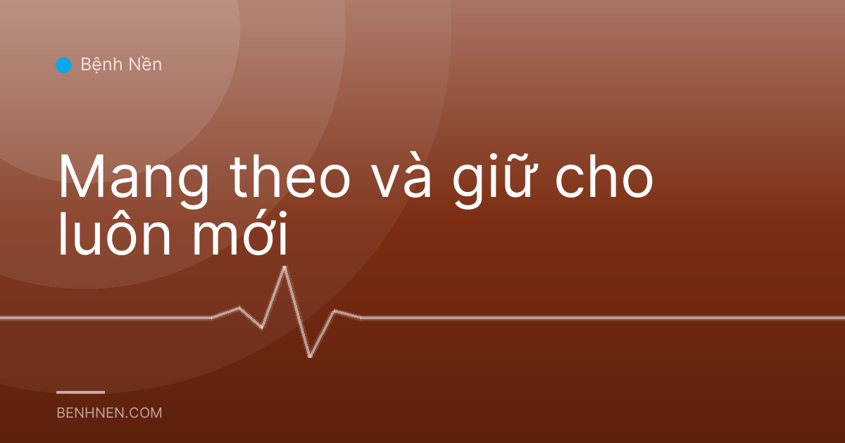 Mang theo và giữ cho luôn mới