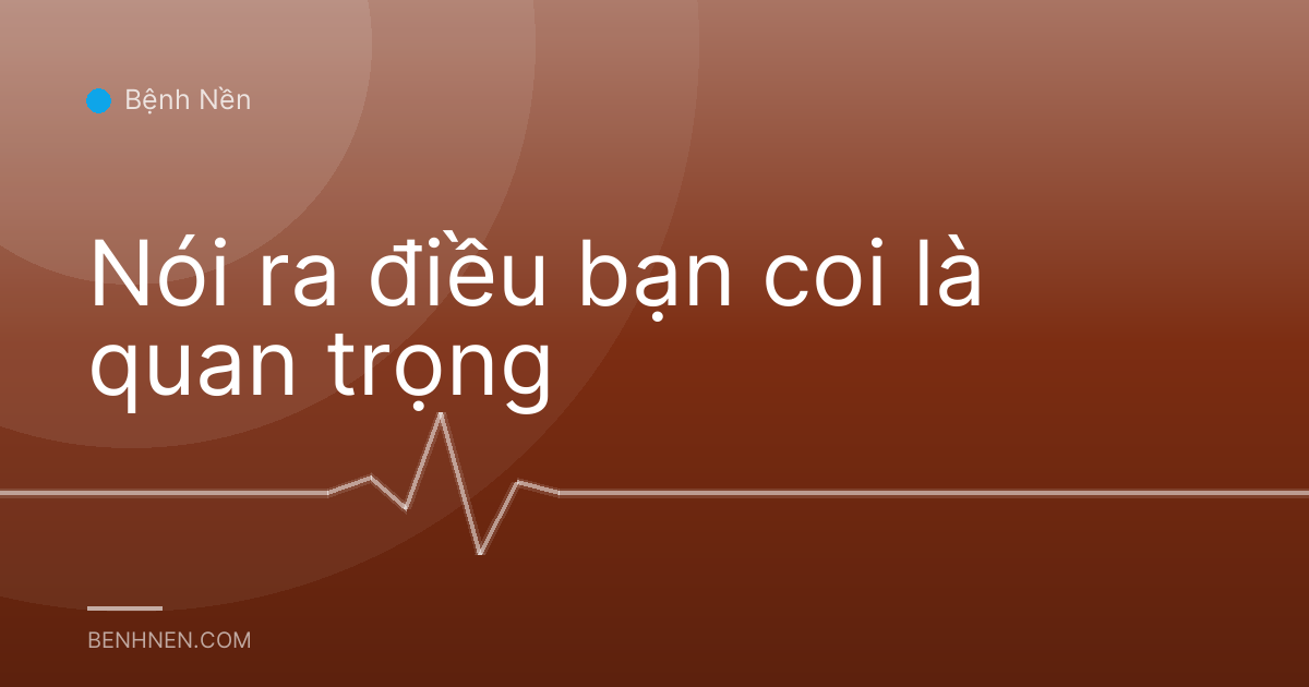 Nói ra điều bạn coi là quan trọng