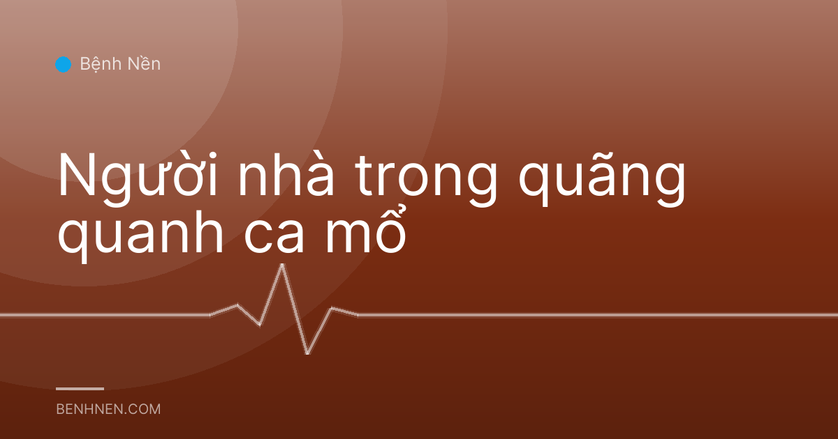 Người nhà trong quãng quanh ca mổ