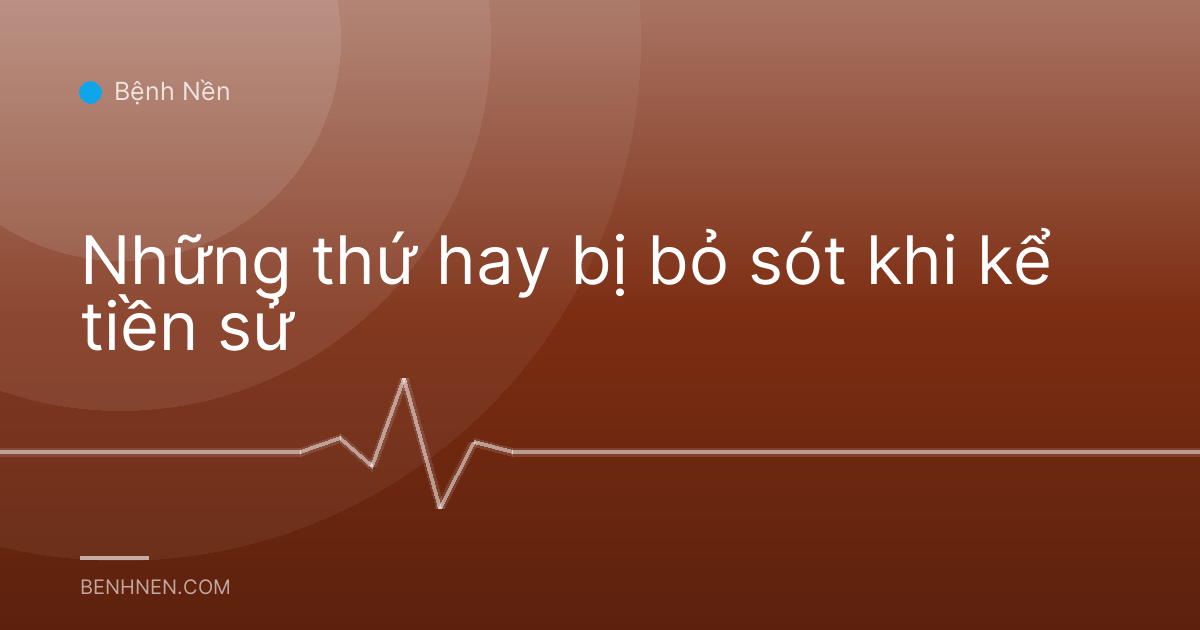 Những thứ hay bị bỏ sót khi kể tiền sử