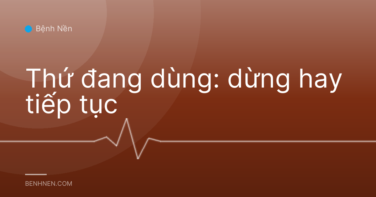 Thứ đang dùng: dừng hay tiếp tục