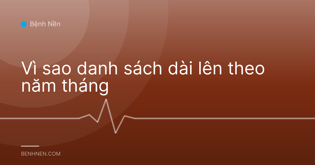 Vì sao danh sách dài lên theo năm tháng