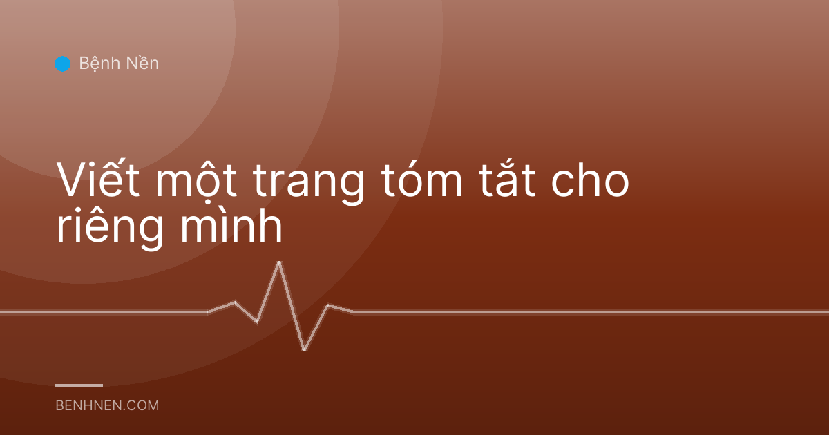 Viết một trang tóm tắt cho riêng mình
